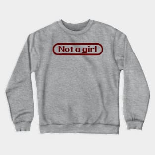 not a girl Crewneck Sweatshirt